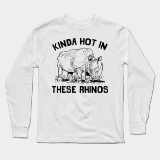 Kinda Hot In These Rhinos Long Sleeve T-Shirt